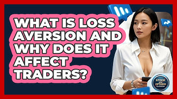 What Is Loss Aversion And Why Does It Affect Traders? - Stock and Options Playbook