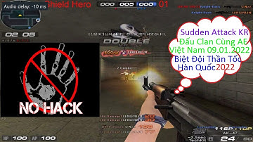 Sudden Attack Korea Clan War 09.01.2022 Biệt Đội Thần Tốc Hàn Quốc Đấu Clan Cùng AE Việt Nam 2022