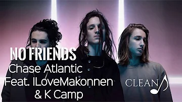 Chase Atlantic - No Friends (Clean) ft. ​iLoveMakonnen & K Camp