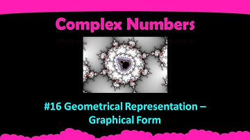 10 | Geometrical Representation Of Complex Numbers | Graphical Form
