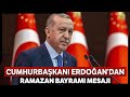 Cumhurbaşkanı Erdoğan'dan Ramazan Bayramı Mesajı