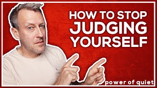 The Dirty Little Secret To Letting Go Of SELF JUDGEMENT