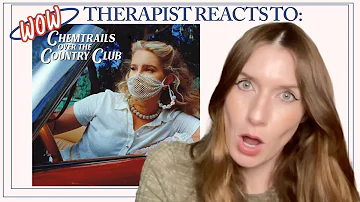 Therapist Reacts To: Chemtrails Over the Country Club by Lana Del Rey *recent live of this at end*