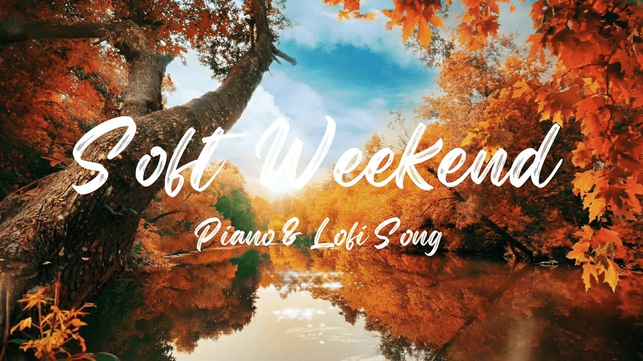 Soft Weekend (2.5 Hours)☕|  Piano & Lofi Song