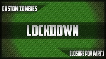 Custom Zombies : UGX LockDown : Part 1 (Closure POV)
