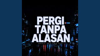 PERGI TANPA ALASAN