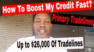 How To Boost My Credit Score Fast! New Primary Tradelines. Up to $26,000