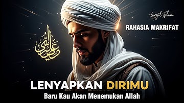 MAKRIFATULLAH DIMULAI SAAT ENGKAU MELUPAKAN DIRIMU SENDIRI | TEMUKAN DZAT ALLAH YANG HAKIKI 🌀