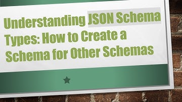 Understanding JSON Schema Types: How to Create a Schema for Other Schemas