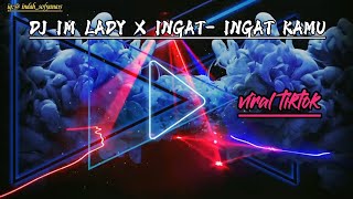 Download Lagu Dj im lady x ingat ingat kamu | tiktok viral banget MP3