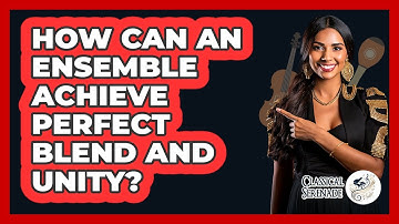 How Can An Ensemble Achieve Perfect Blend And Unity? - Classical Serenade