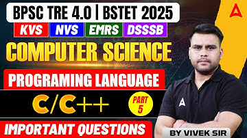 BPSC TRE 4.0/BSTET/KVS/NVS/EMRS/DSSSB 2025 | COMPUTER SCIENCE - PROGRAMING LANGUAGE ( C/C++ ) #5