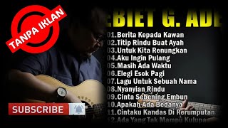 TANPA IKLAN | Ebiet G Ade Best Song 2024 | 20 Lagu Top Pilihan Ebiet G Ade | Berita Kepada Kawan