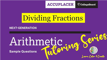 Accuplacer Next-Generation Arithmetic - Dividing Fractions
