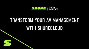 Transform Your AV Management with ShureCloud