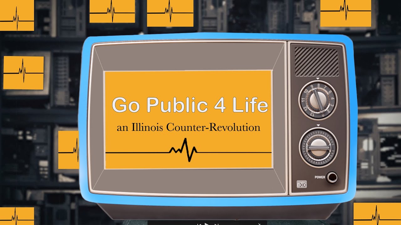 GoPublic4Life (an Illinois Counter-Revolution)