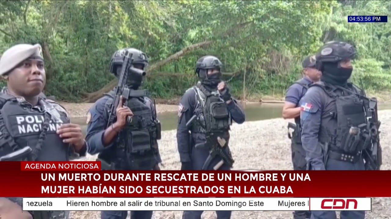 One dead during rescue of a man and a woman who had been kidnapped in La Cuaba