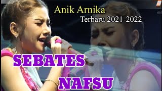 SEBATES NAFSU/ANIK ARNIKA/LAGU TARLING TERBARU 2021-2022