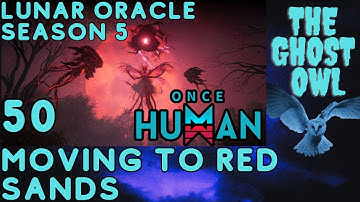 Once Human Season 5 Manibus Lunar Oracle Episode 50 Moving To Red Sands