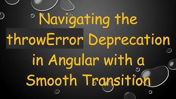 Navigating the throwError Deprecation in Angular with a Smooth Transition