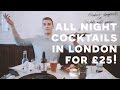 HOW TO GET COCKTAILS ALL NIGHT IN LONDON FOR £25!