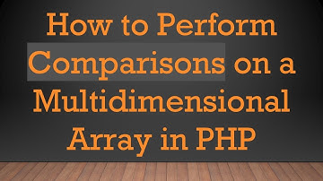 How to Perform Comparisons on a Multidimensional Array in PHP