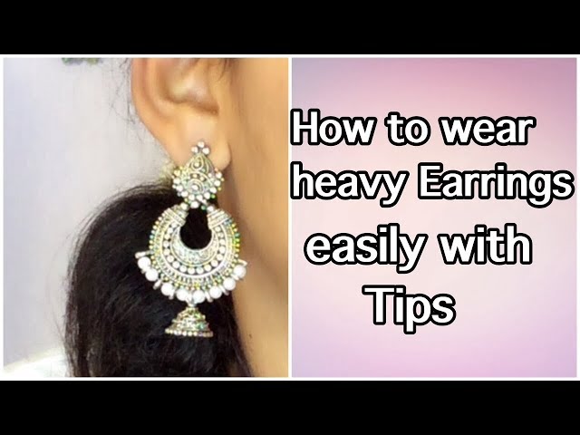 heavy earrings, How to wear heavy earrings secure and comfortable