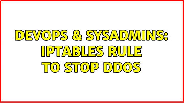 DevOps & SysAdmins: iptables rule to stop DDOS (3 Solutions!!)