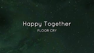 Details Happy Together- FLOOR CRY (lyrics):::))) Update