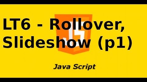 Javascript cơ bản - LT6.1 - Tạo hiệu ứng Rollover, Slideshow (p1)