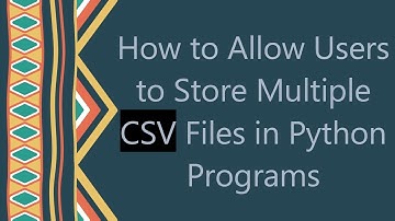 How to Allow Users to Store Multiple CSV Files in Python Programs