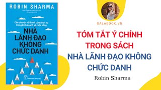 Tóm tắt sách: Nhà Lãnh Đạo Không Chức Danh -Robin Sharma/ Trần Thu Hằng - Galabook