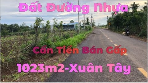 Cần Tiền Bán Đất 1023m2 Mặt Tiền Đường Nhựa - Xã Xuân Tây - Cẩm Mỹ - Đồng Nai | nhà đất đnb