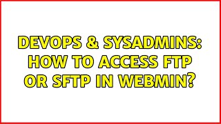 DevOps & SysAdmins: How to access FTP or SFTP in Webmin?