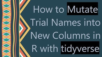 How to Mutate Trial Names into New Columns in R with tidyverse