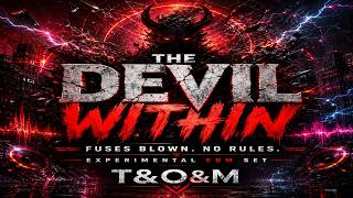 THE DEVIL WITHIN β Fuses Blown. No Rules. | Experimental EDM Set 98β222 BPM