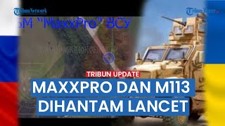 Full Rekaman Kendaraan Infantri Kiriman Amerika Serikat Maxxpro Dan M113 Hancur Dihantam Drone Rusia