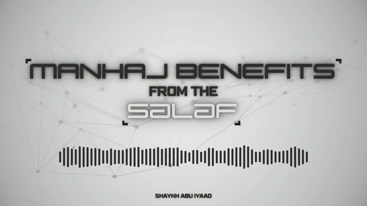 Manhaj Benefits from the Salaf | Abu Iyaad
