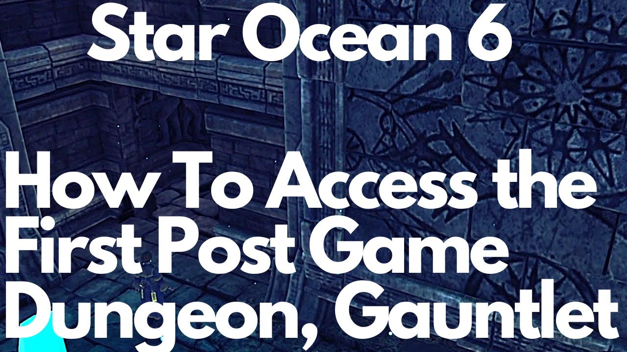 Star Ocean The Divine Force: How To Access Gauntlet Post Game Dungeon