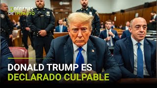 Donald Trump es declarado culpable de todos los cargos en juicio criminal en Nueva York