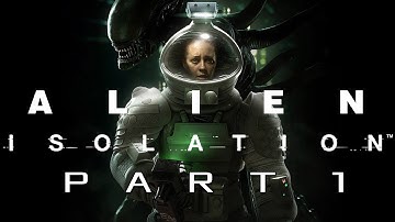 Alien Isolation Walkthrough Gameplay - Part 1 - THIS IS GOING TO BE FUN... (PC, PS4, XBOX ONE)