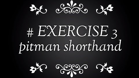 # EXERCISE 3 PITMAN SHORTHAND