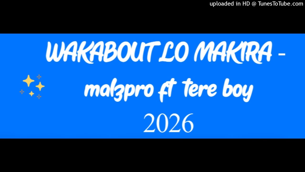 Malzpro_Ft_Tereh_Boy_ WAKABOUT LO MAKIRA -2026