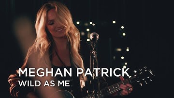 Meghan Patrick | Wild As Me | First Play Live