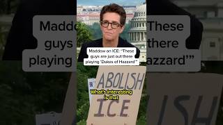 Maddow on ICE: 'These guys are just out there playing 'Dukes of Hazzard'
