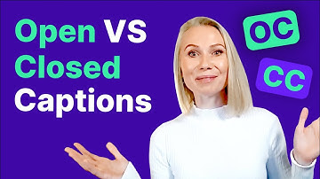 Open vs Closed Captions: What
