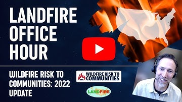 Wildfire Risk to Communities: Updated Tools and Features - Explained: LANDFIRE Office Hour