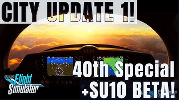 MSFS BIG 40TH ANNIVERSARY NEWS! | SIM UPDATE 10 Beta New Patch + MORE!