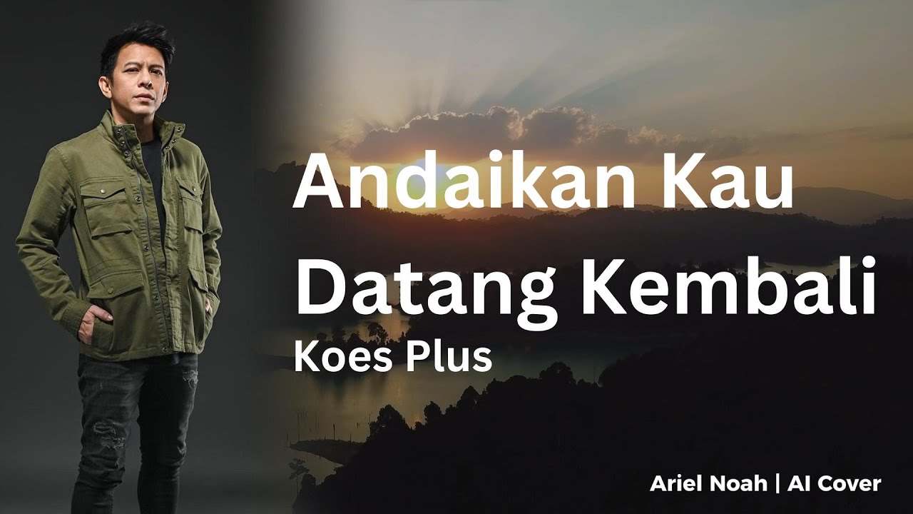 Andaikan Kau Datang Kembali - Koes Plus (Ariel Noah AI Cover) | Video ...