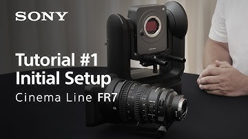Tutorial #1 | Initial Setup | Cinema Line FR7 | Sony | α